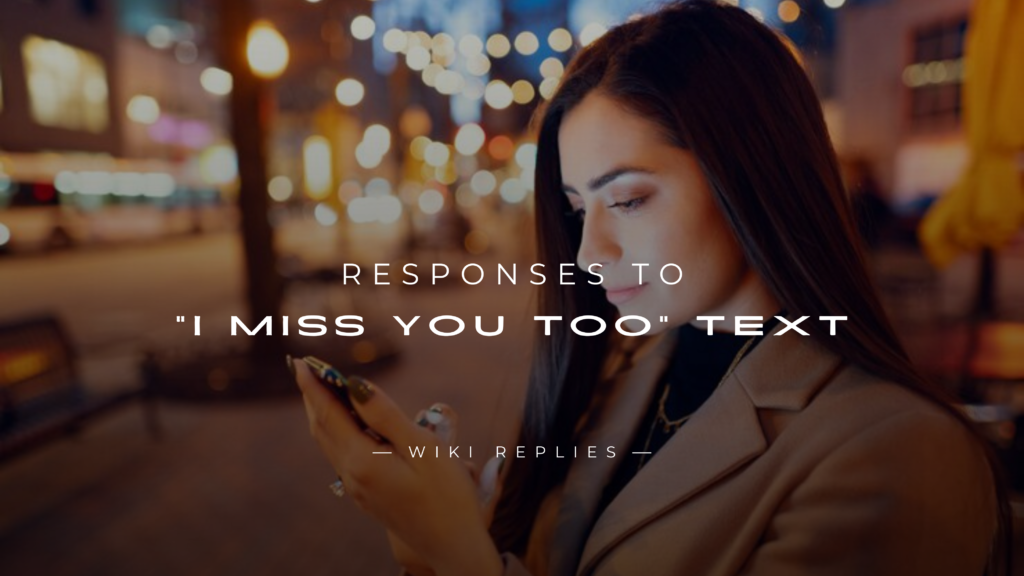 220+ Best Responses to "I Miss You Too" Text