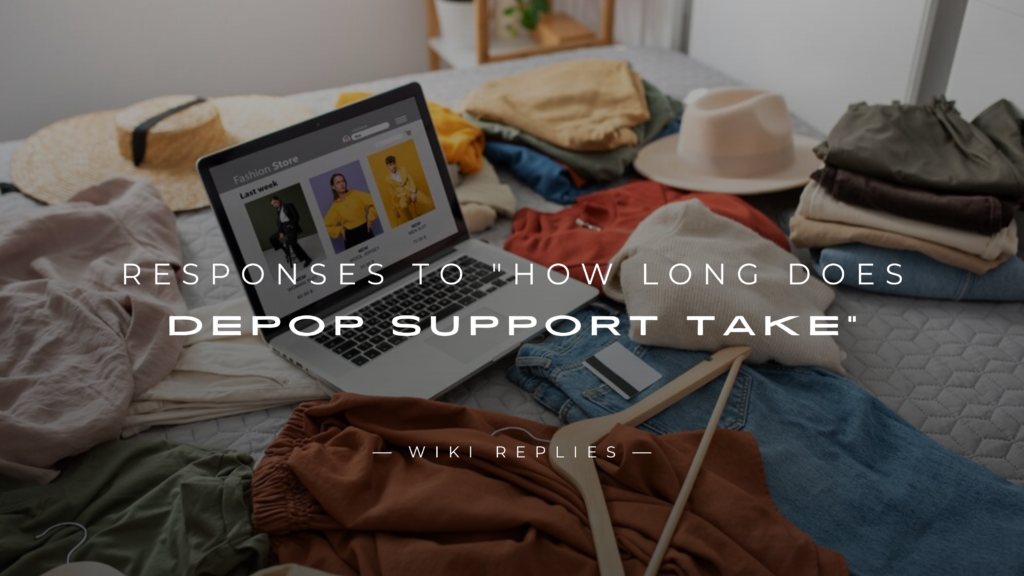 220+ Responses to "How Long Does Depop Support Take"