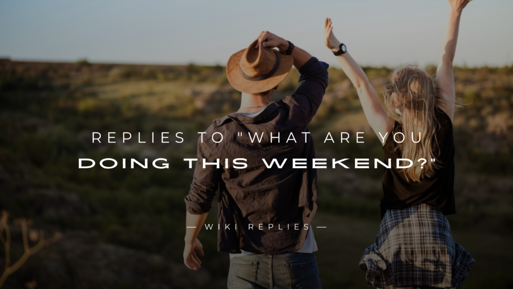 220+ Best Replies to "What Are You Doing This Weekend?"