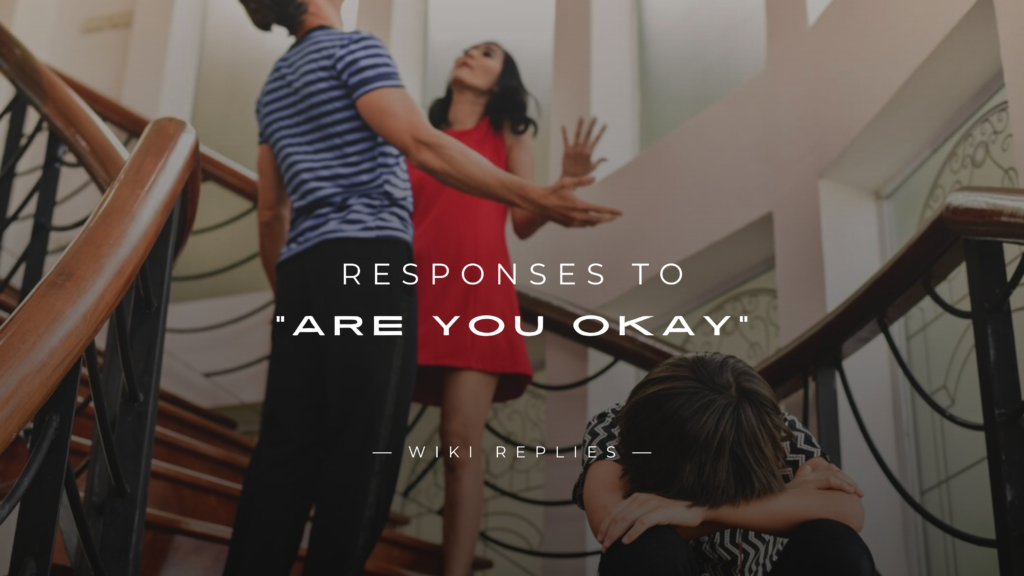 220+ Best Responses to "Are You Okay" For Any Situation