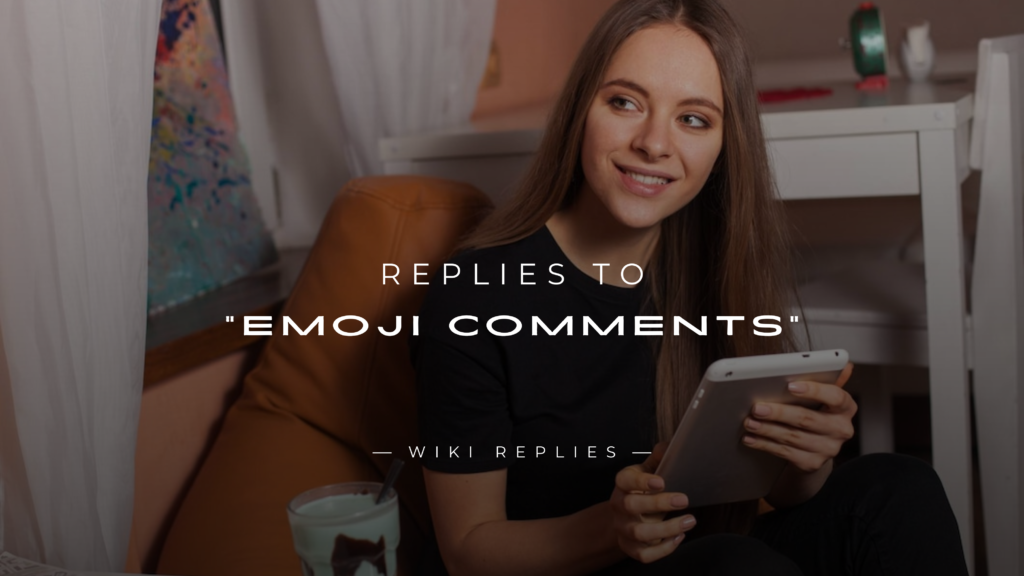 220+ Best Replies to "Emoji Comments" For Every Situation
