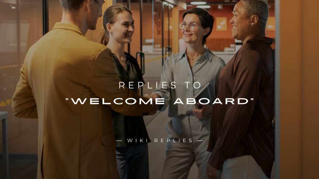 220+ Replies to "Welcome Aboard" Messages (Formal & More)