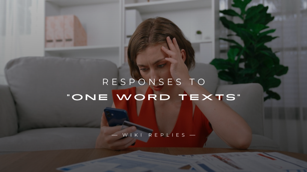 220+ Responses to 'K', 'Hey', & Other "One Word Texts"