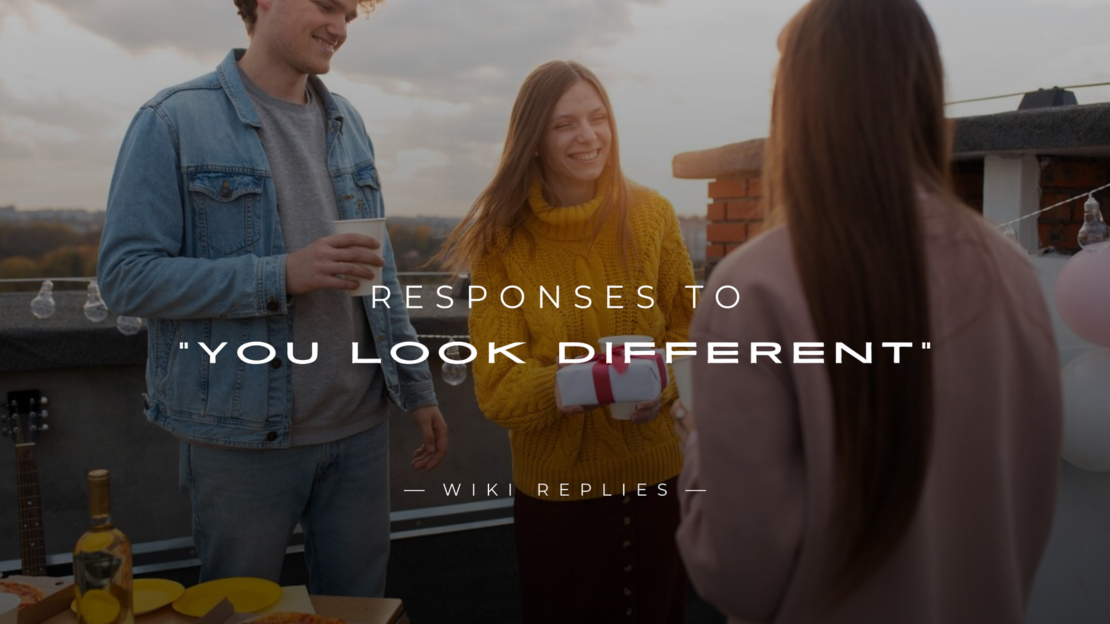 220+ Responses to "You Look Different" – Witty & More