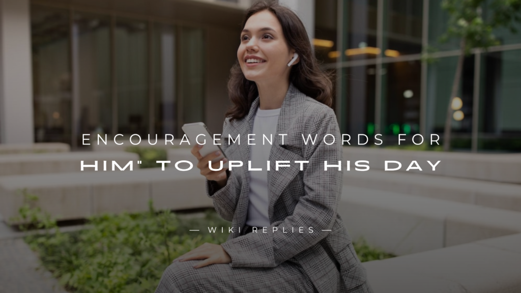 250+ Encouragement Words For Him to Uplift His Day -