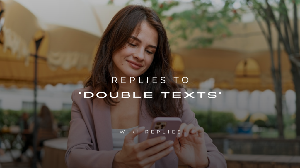 250+ Perfect Replies to "Double Texts" (Play It Cool)