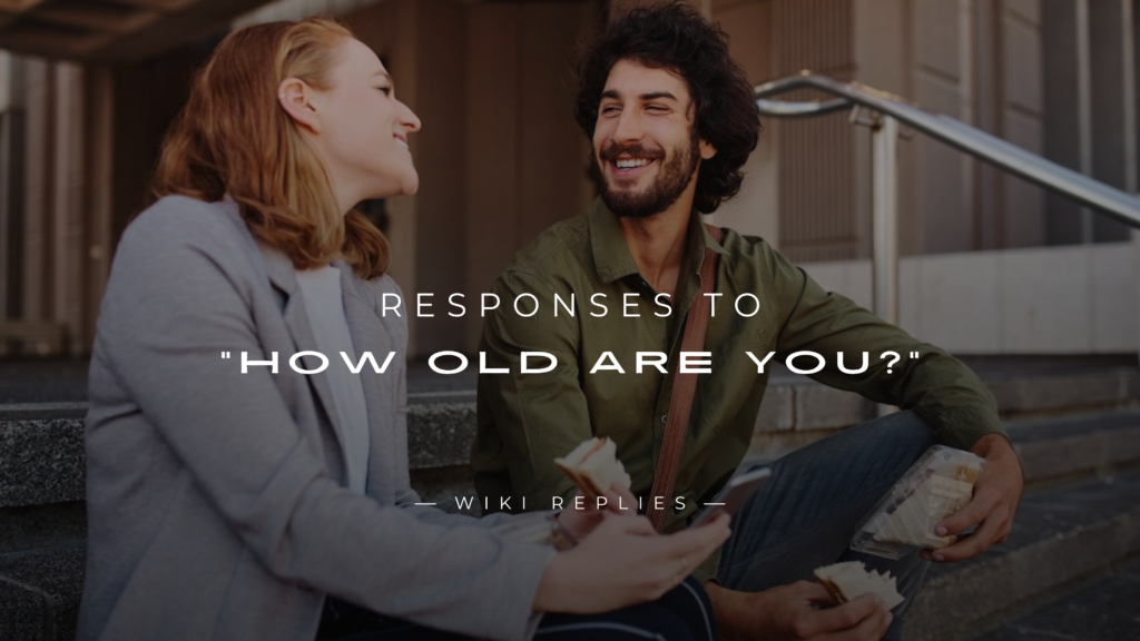 250+ Funny and Sarcastic Responses to "How Old Are You?"