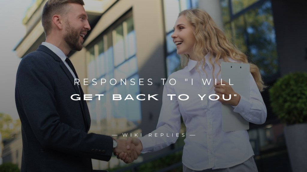 250+ Polite Responses to "I Will Get Back To You"