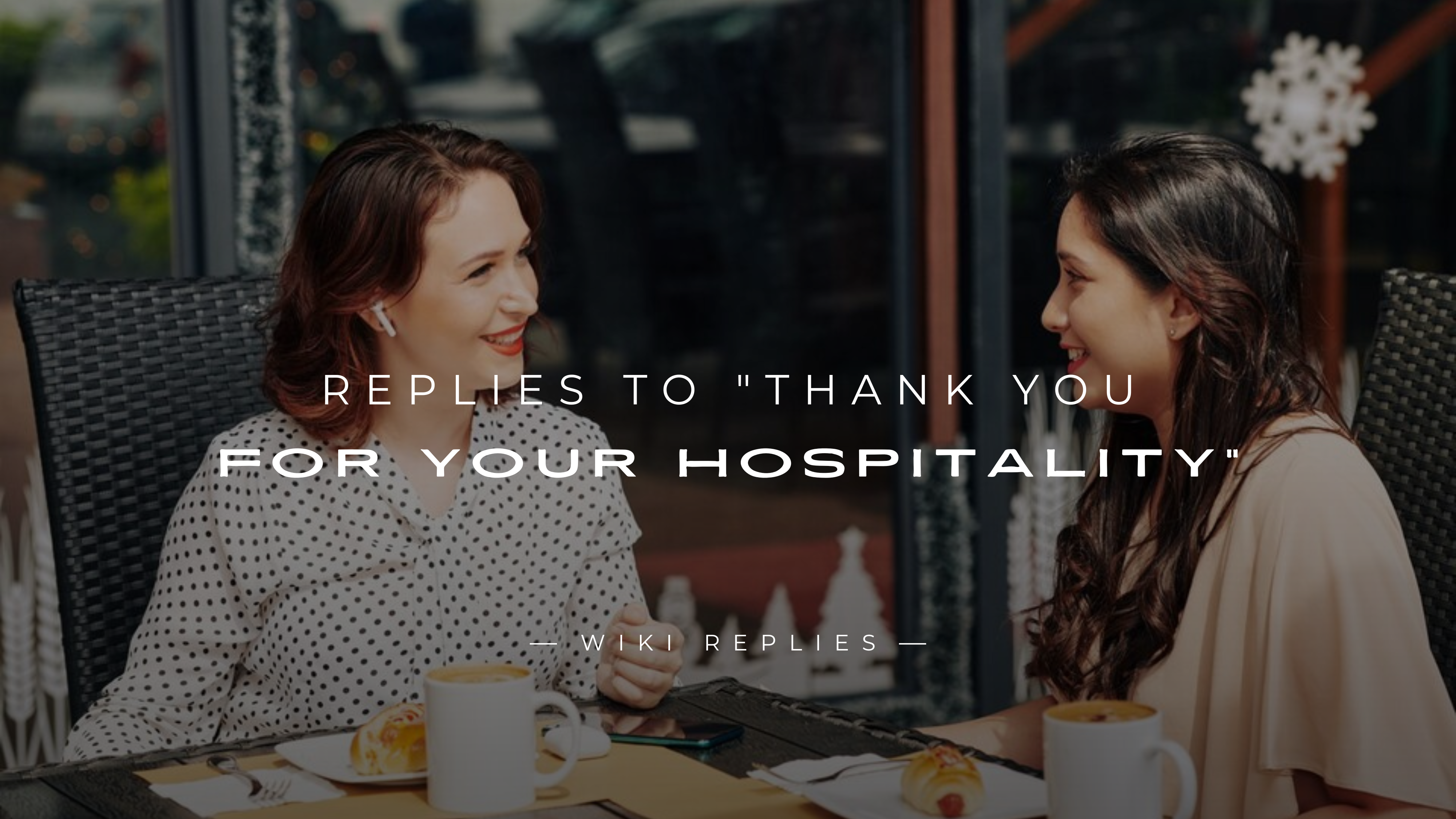 220+ Best Replies to Thank You for Your Hospitality