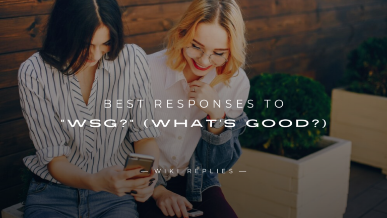 220+ Best Responses To WSG (What's Good)