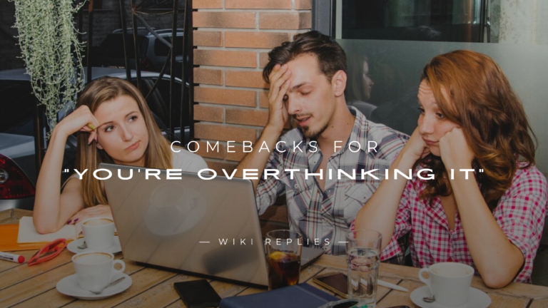 220+ Clever Comebacks for You're Overthinking It