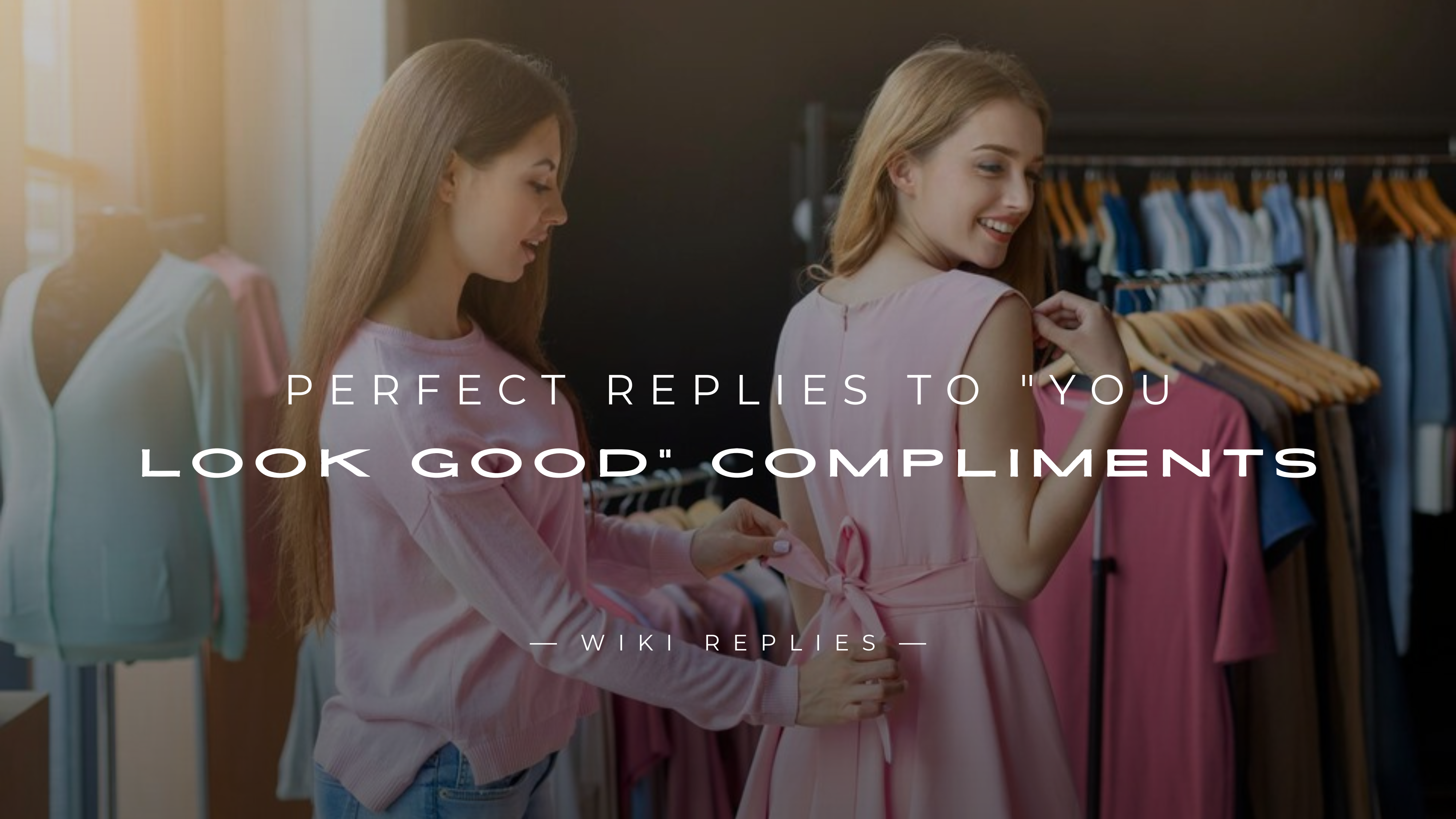 220+ Perfect Replies To You Look Good Compliments