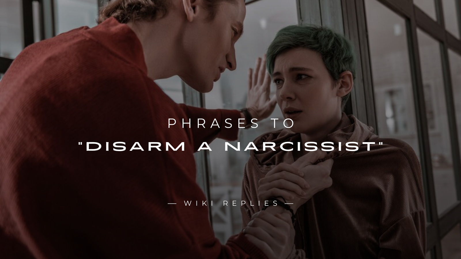 220+ Phrases To Disarm a Narcissist To Defend Yourself