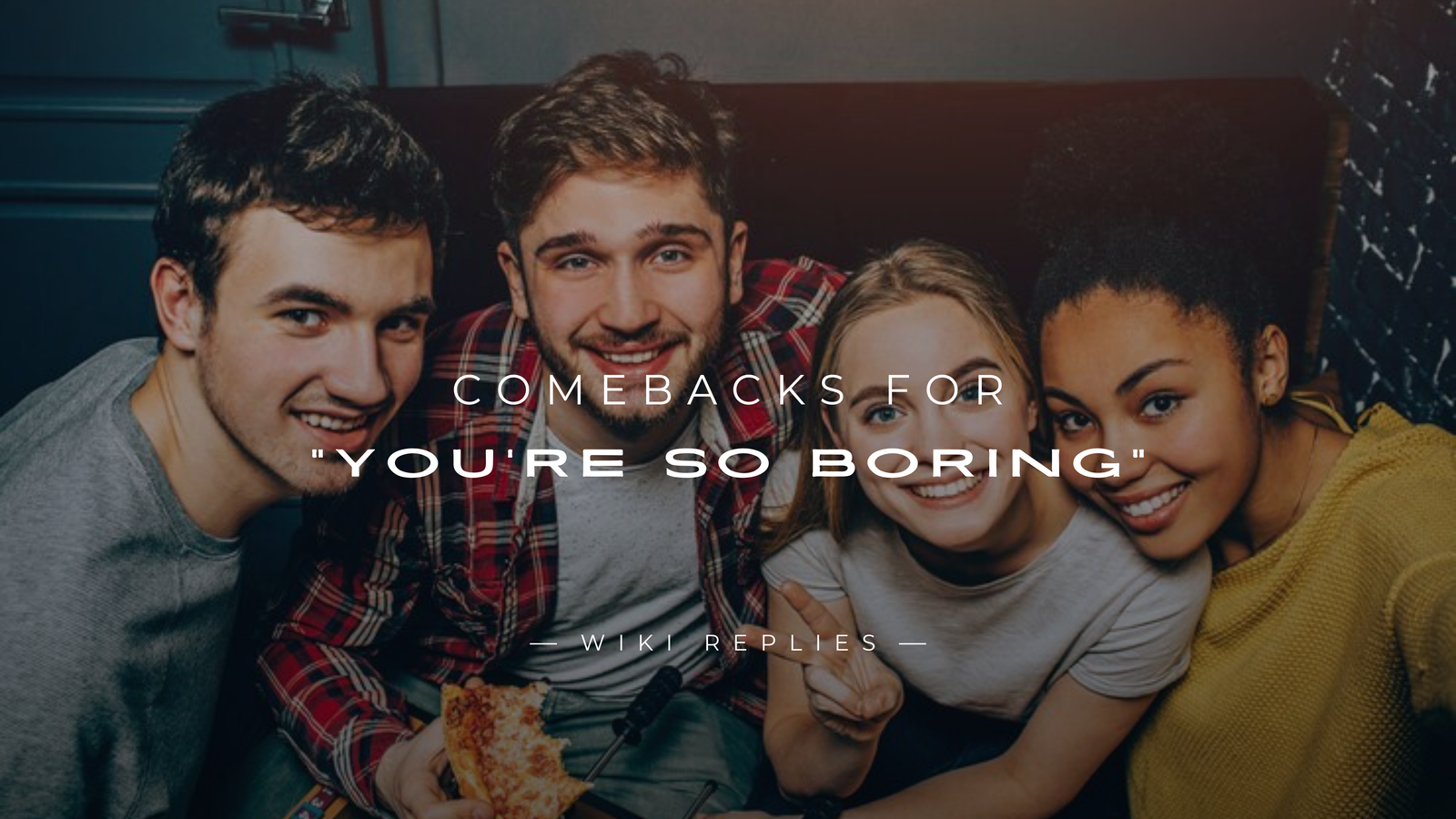 220+ Best Comebacks for You're So Boring Try These