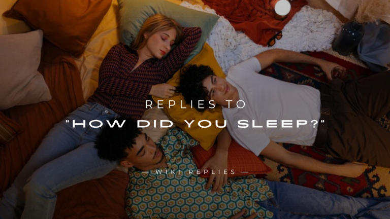 220+ Best Replies to How Did You Sleep Here's How