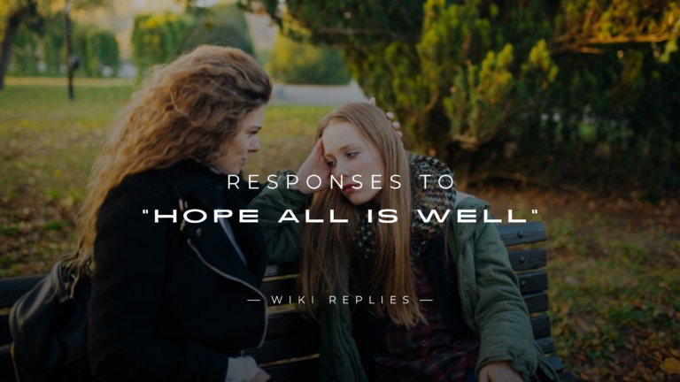 220+ Best Responses to Hope All Is Well Here's How