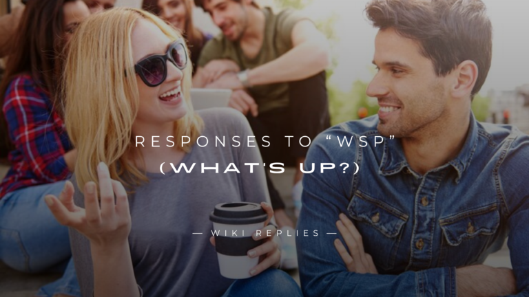 220+ Best Responses to WSP What's Up Here's How