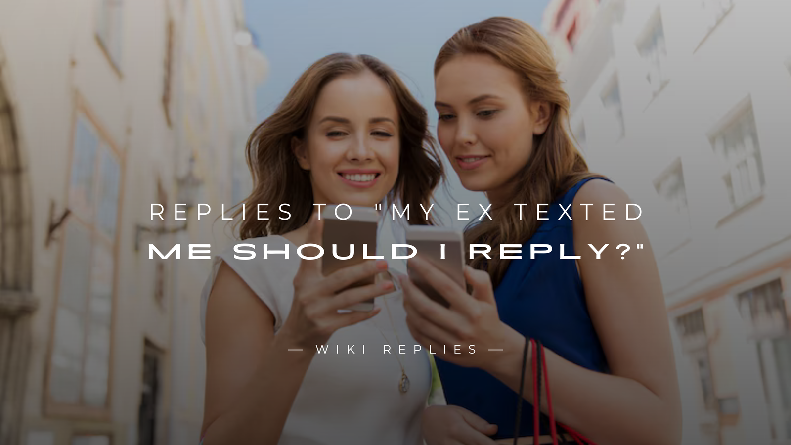 220+ Replies to My Ex Texted Me Should I Reply