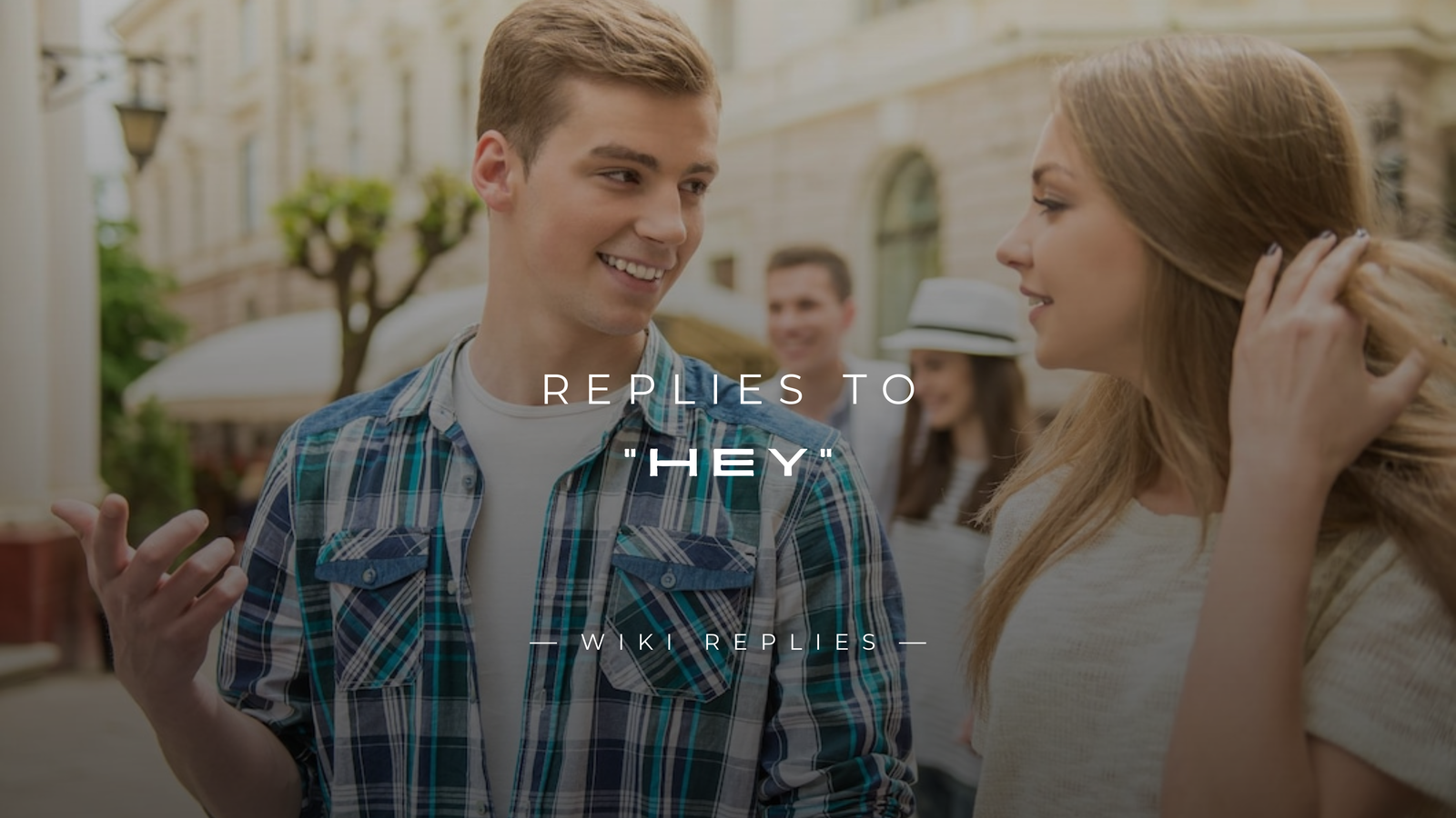 220+ Best Replies to "Hey" That Spark Conversation