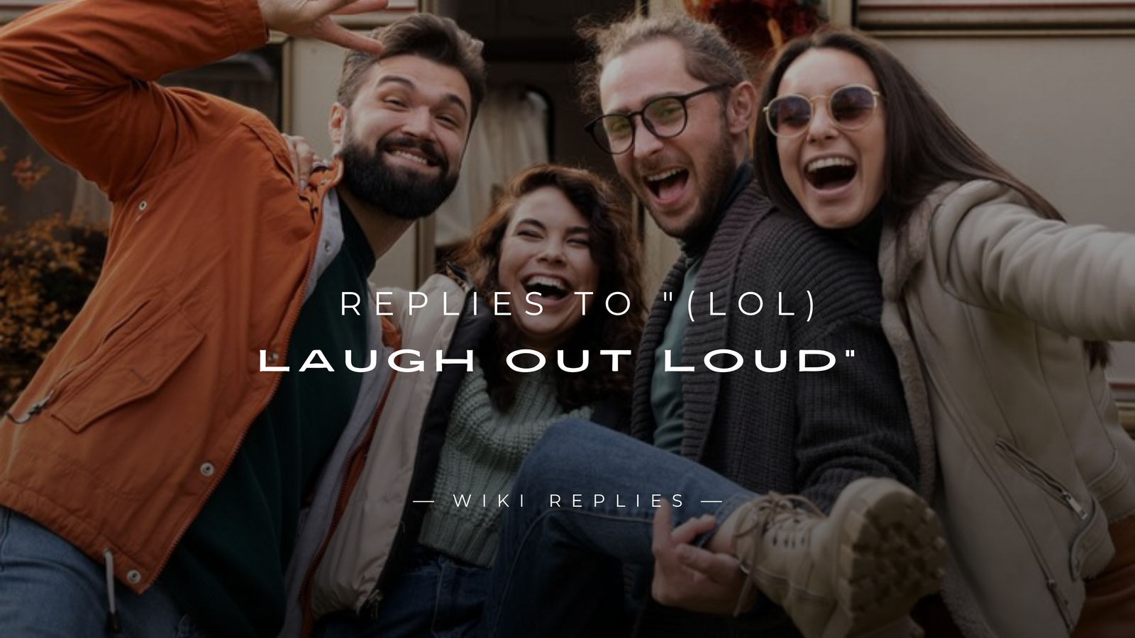 220+ Best Replies to "(LOL) Laugh Out Loud"