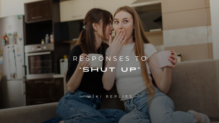 220+ Best Responses to "Shut Up" Comments