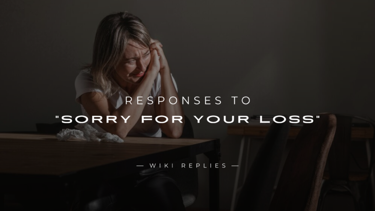 220+ Best Responses to "Sorry For Your Loss" Messages