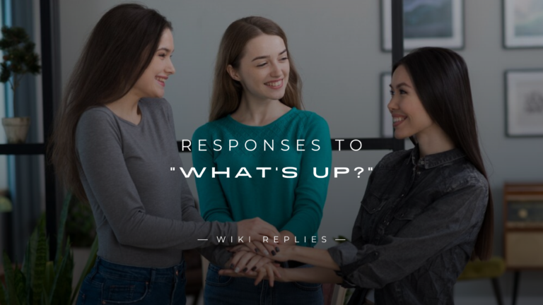 220+ Best Responses to "What's Up?" For Every Situation