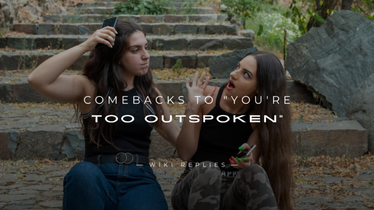 220+ Comebacks to "You're Too Outspoken" (For Any Case)