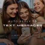 220+ "Auto Reply To Text Messages" For Every Situation