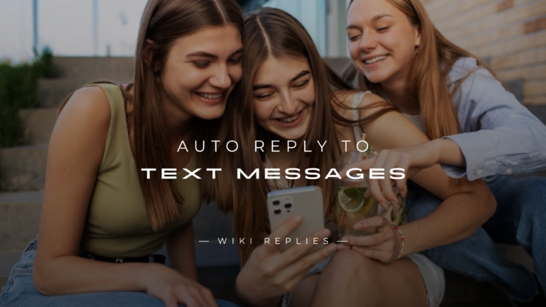 220+ "Auto Reply To Text Messages" For Every Situation