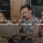 220+ Best Comebacks to "You're Just Wasting Your Time"