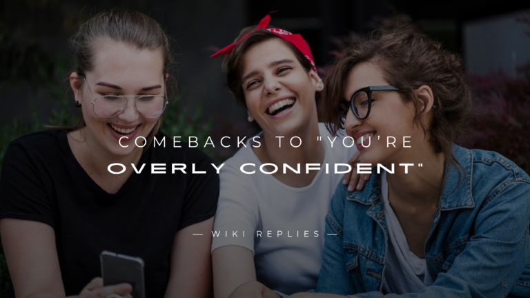 220+ Best Comebacks to "You’re Overly Confident"