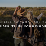220+ Best Replies to "What Are You Doing This Weekend?"