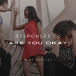 220+ Best Responses to "Are You Okay" For Any Situation
