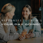220+ Best Responses to "How's Your Day Going?" Use These