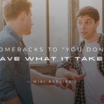 220+ Bold Comebacks to "You Don't Have What It Takes"