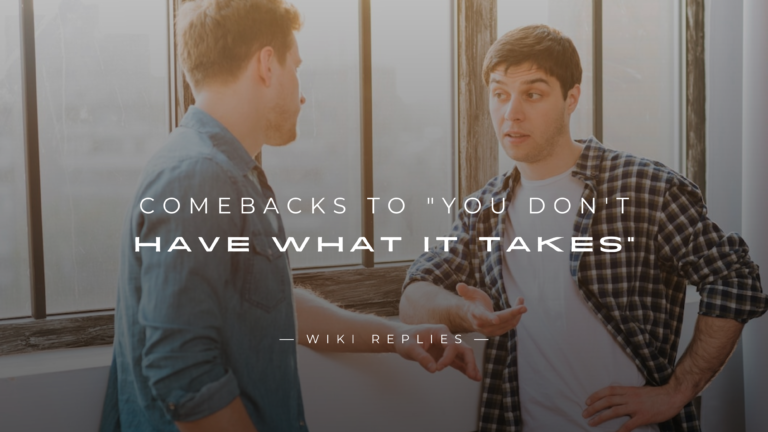 220+ Bold Comebacks to "You Don't Have What It Takes"
