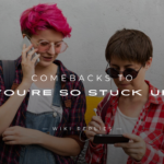 220+ Comebacks to "You're So Stuck Up" – Shut Them Up