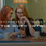 220+ Perfect Responses to "What's The Word” (WTW)
