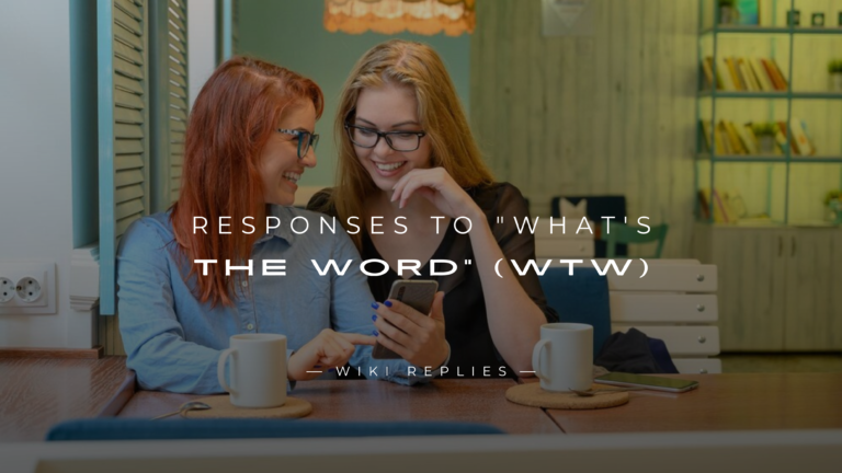 220+ Perfect Responses to "What's The Word” (WTW)