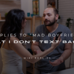 220+ Replies to "Mad Boyfriend That I Don't Text Back?"