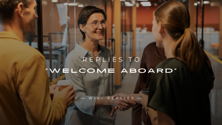 220+ Replies to "Welcome Aboard" Messages (Formal & More)