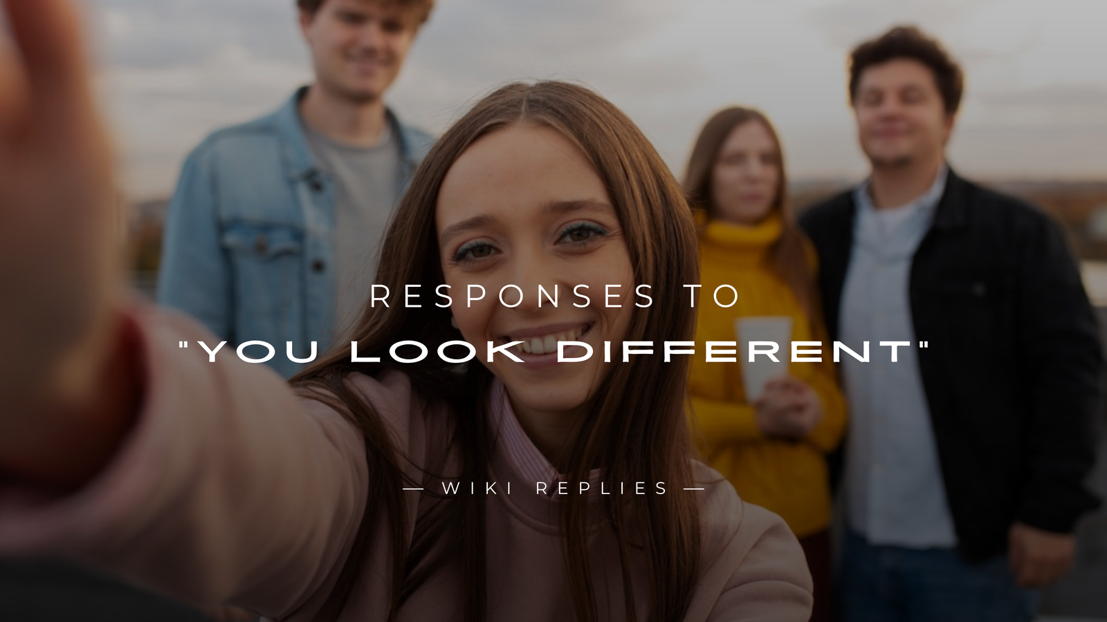220+ Responses to "You Look Different" – Witty & More