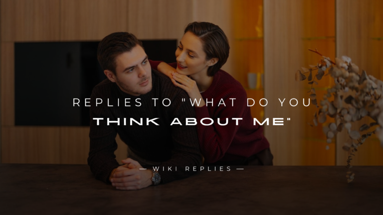 220+ Romantic Replies to "What Do You Think About Me"