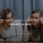 220+ Sarcastic Responses to “Sarcasm” [Ultimate List]