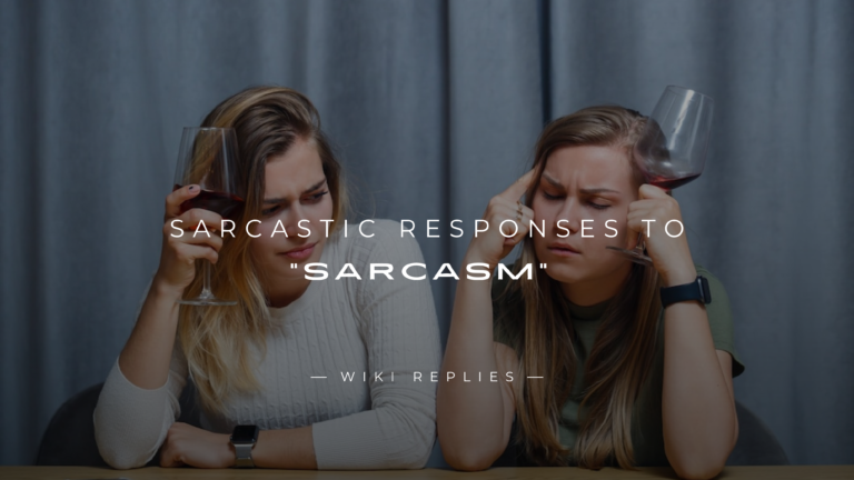 220+ Sarcastic Responses to “Sarcasm” [Ultimate List]