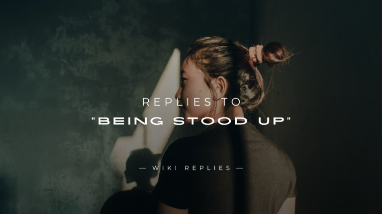 220+ Best Replies to "Being Stood Up" (For Any Situation)