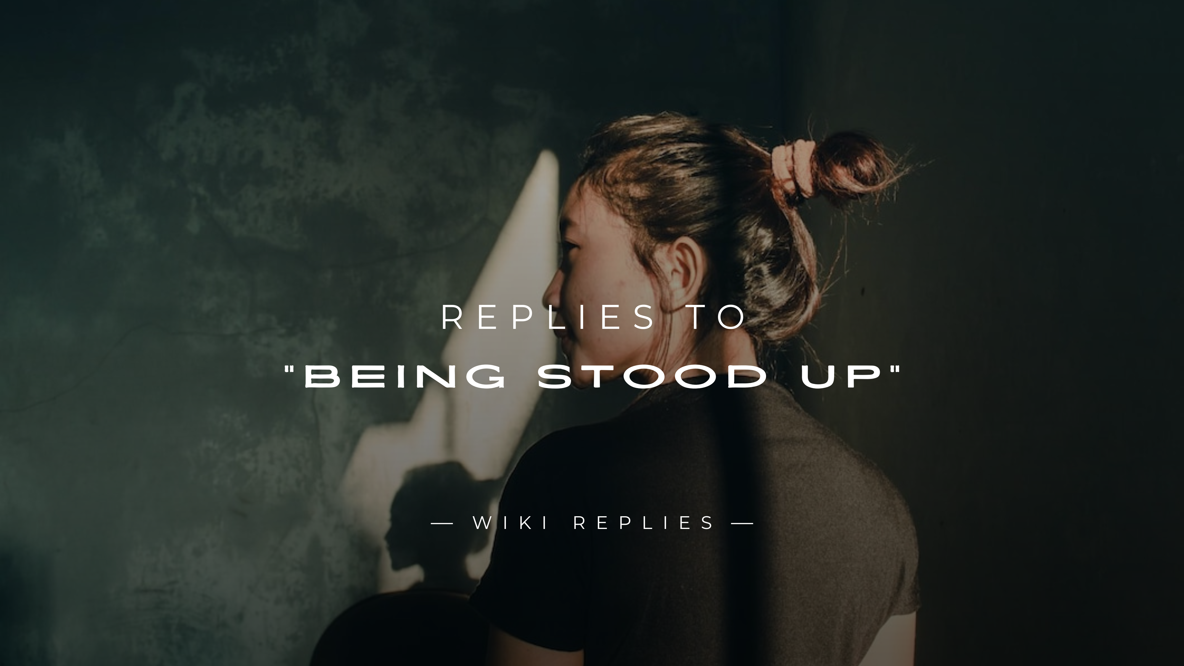 220+ Best Replies to "Being Stood Up" (For Any Situation)