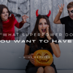 220+ Best Replies to "What Superpower Do You Want To Have?"