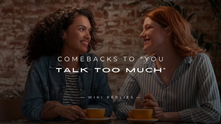 220+ Comebacks to "You Talk Too Much" For Every Mood